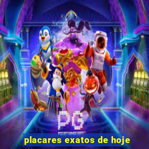 placares exatos de hoje