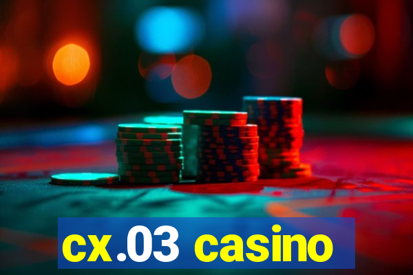 cx.03 casino