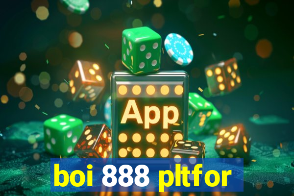 boi 888 pltfor