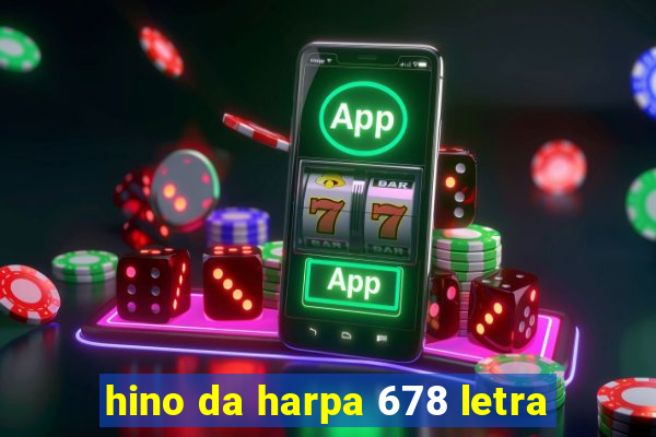 hino da harpa 678 letra