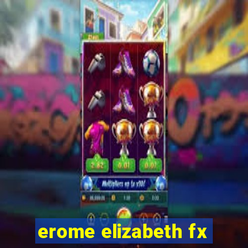 erome elizabeth fx