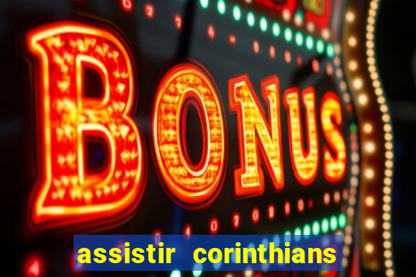 assistir corinthians futebol play hd