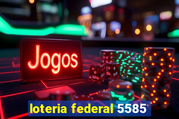 loteria federal 5585