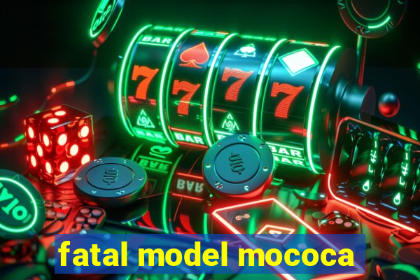 fatal model mococa