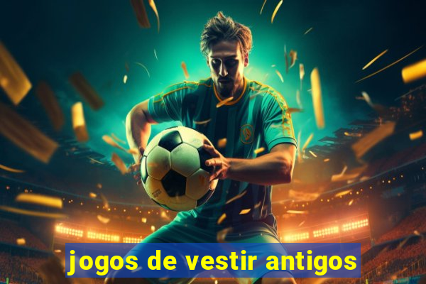 jogos de vestir antigos