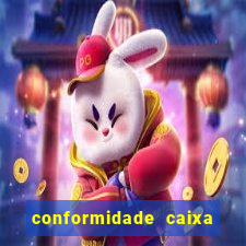 conformidade caixa quanto tempo demora