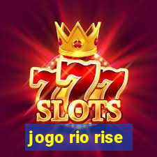 jogo rio rise