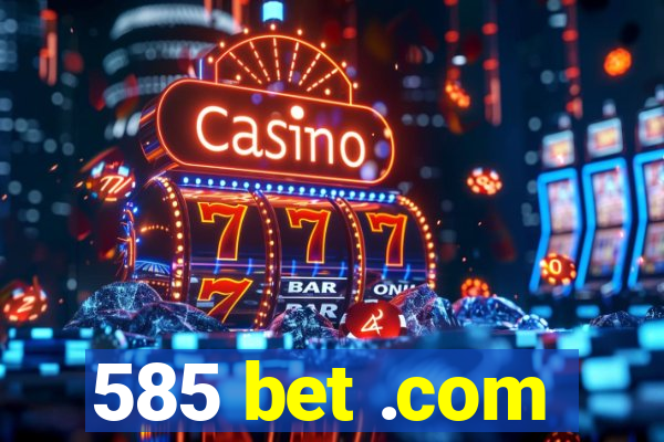 585 bet .com