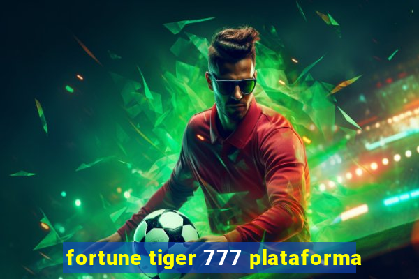 fortune tiger 777 plataforma