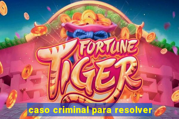 caso criminal para resolver