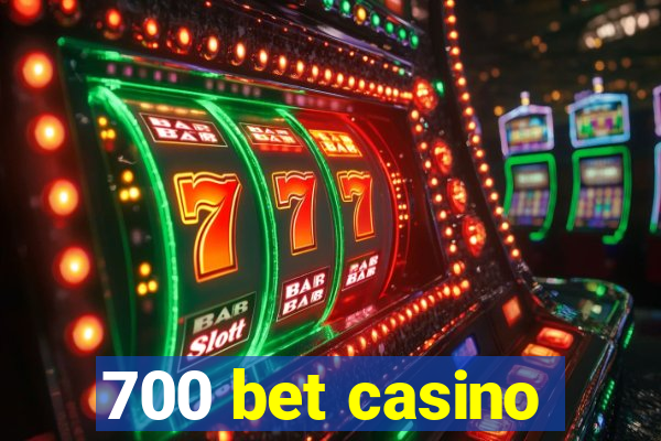 700 bet casino