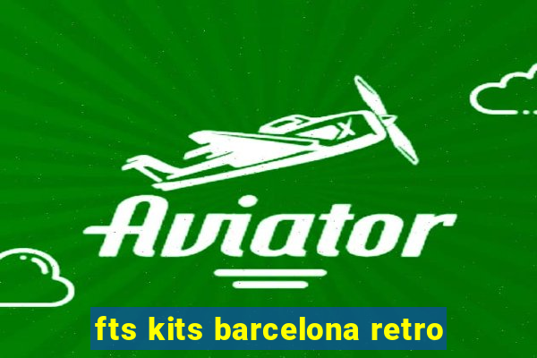 fts kits barcelona retro