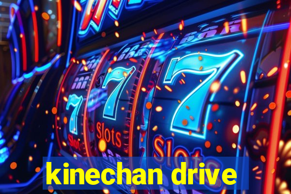 kinechan drive