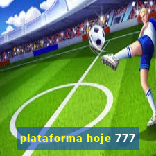 plataforma hoje 777