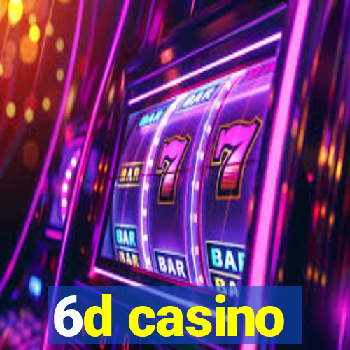 6d casino