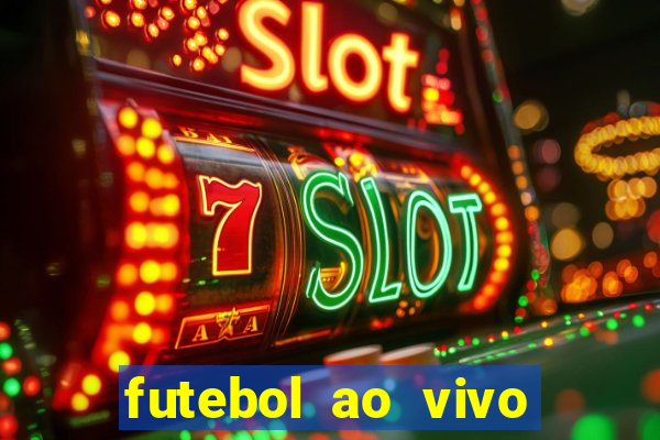 futebol ao vivo hoje futemax