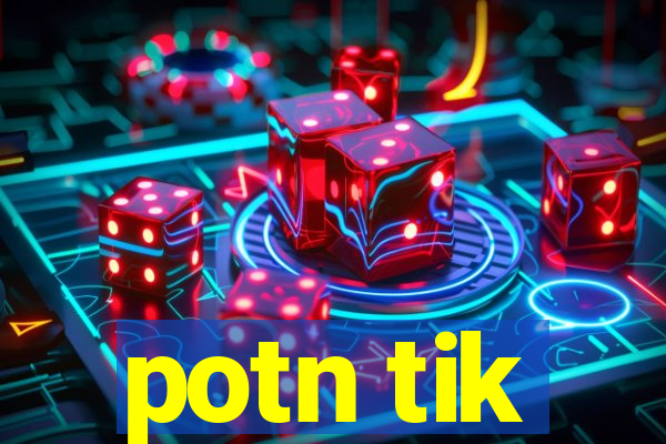 potn tik