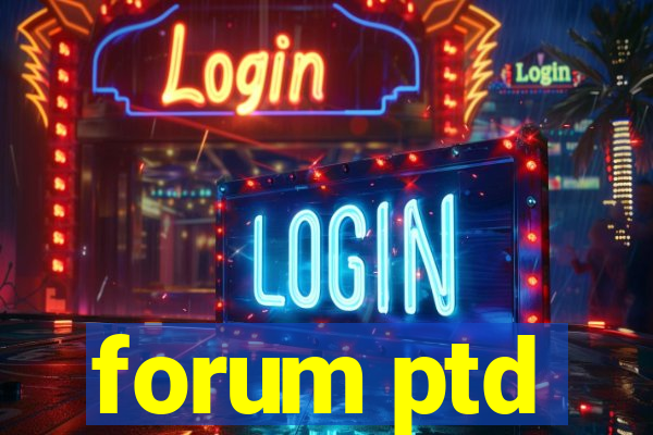 forum ptd