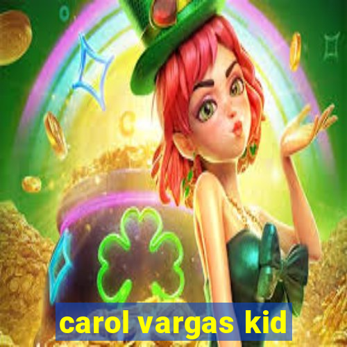 carol vargas kid