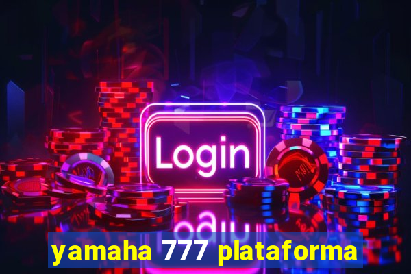 yamaha 777 plataforma