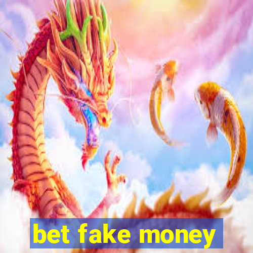 bet fake money