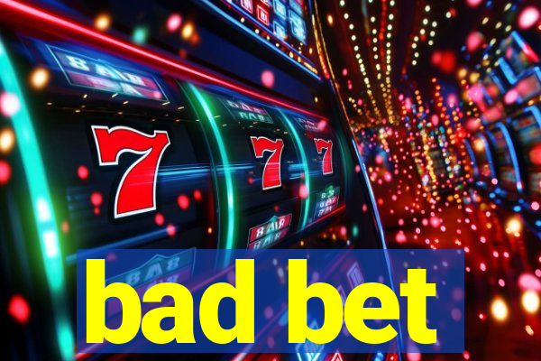 bad bet