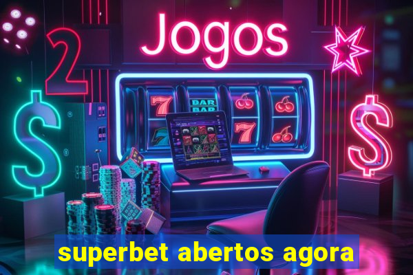 superbet abertos agora