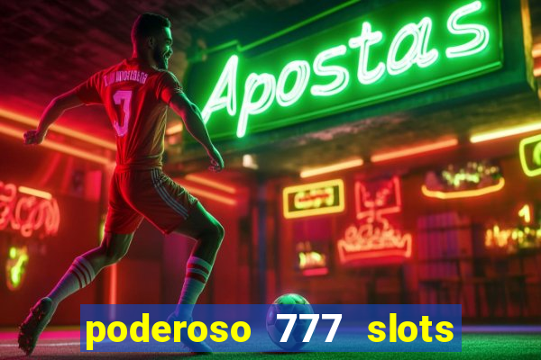 poderoso 777 slots paga mesmo