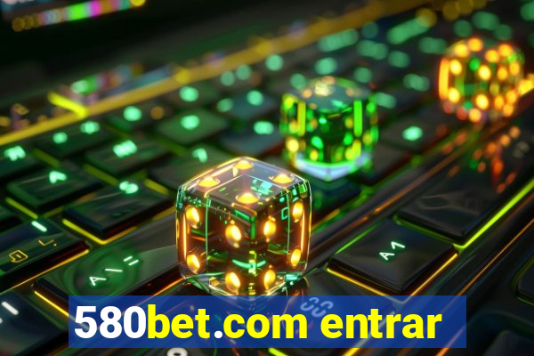 580bet.com entrar