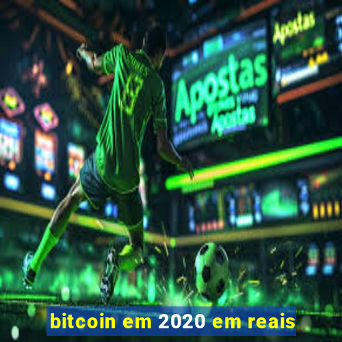 bitcoin em 2020 em reais