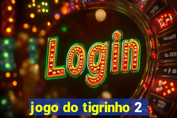 jogo do tigrinho 2