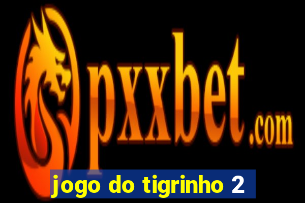 jogo do tigrinho 2