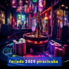 feriado 2025 piracicaba