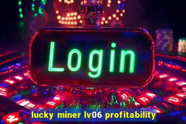 lucky miner lv06 profitability