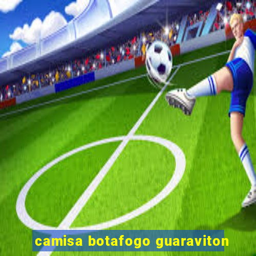 camisa botafogo guaraviton