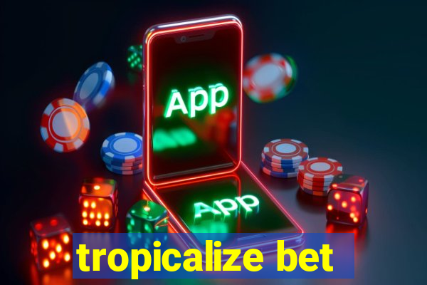 tropicalize bet