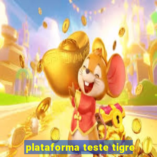 plataforma teste tigre