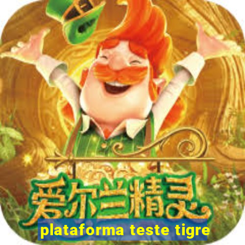 plataforma teste tigre