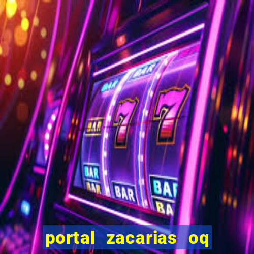 portal zacarias oq q e para falar