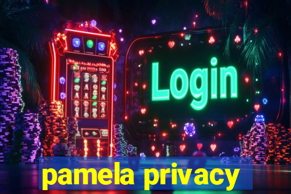 pamela privacy