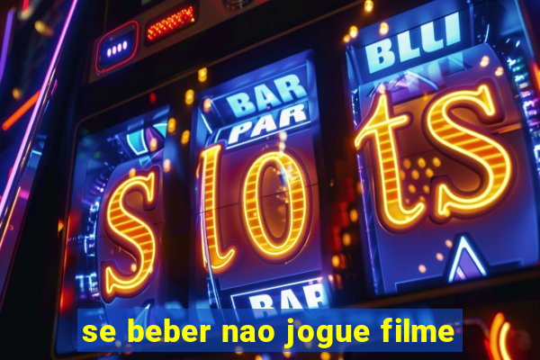 se beber nao jogue filme