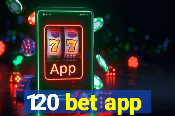 120 bet app