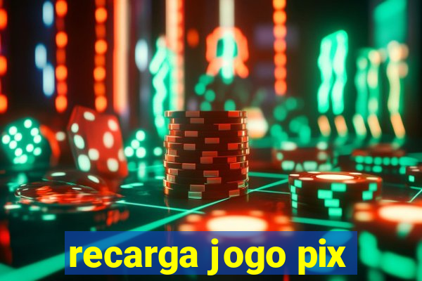 recarga jogo pix