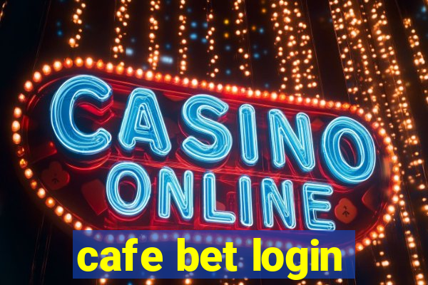 cafe bet login