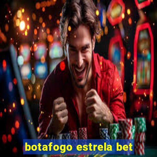 botafogo estrela bet