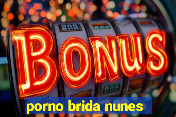 porno brida nunes