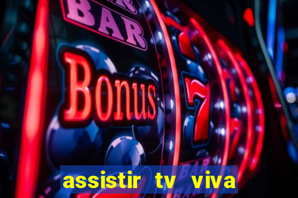 assistir tv viva online grátis