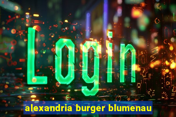 alexandria burger blumenau