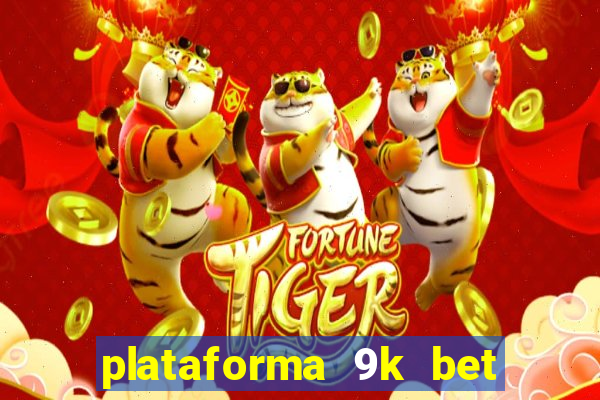 plataforma 9k bet paga mesmo