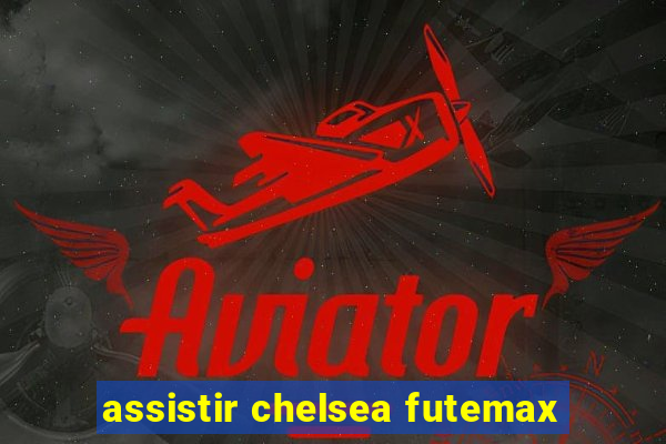 assistir chelsea futemax